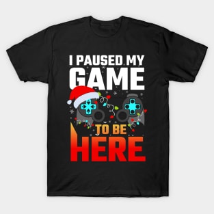 I Paused My Game To Be Here Funny Gamer Boys Men Christmas T-Shirt